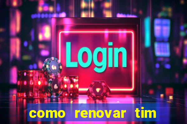 como renovar tim beta antes do prazo