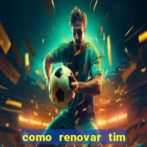 como renovar tim beta antes do prazo