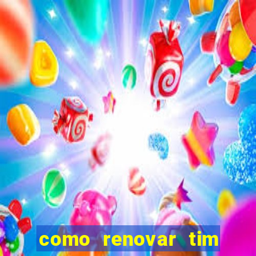 como renovar tim beta antes do prazo