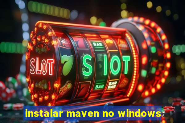 instalar maven no windows