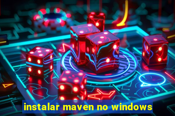 instalar maven no windows