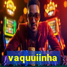 vaquuiinha