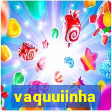 vaquuiinha