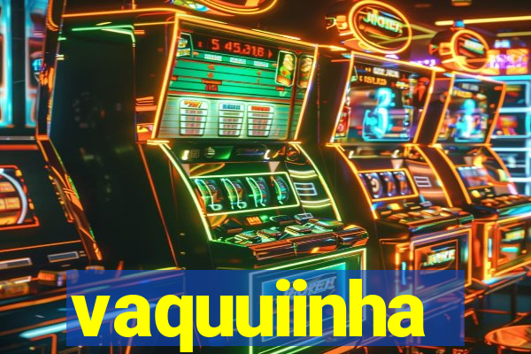 vaquuiinha