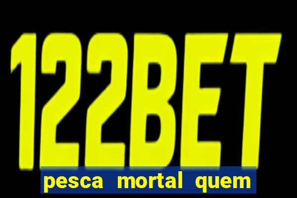 pesca mortal quem morreu gary