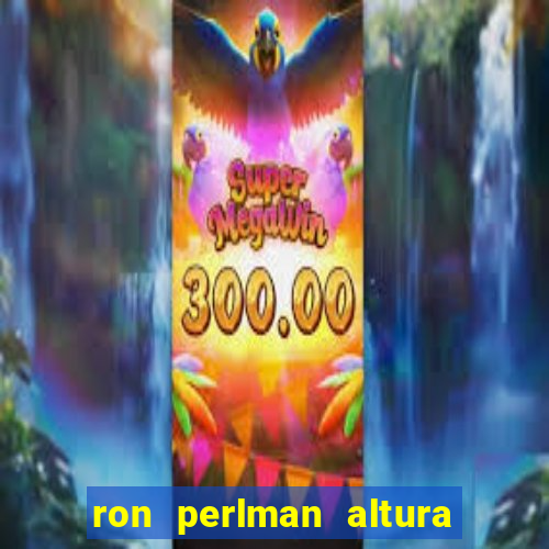 ron perlman altura e peso