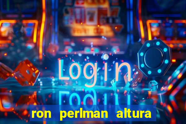 ron perlman altura e peso