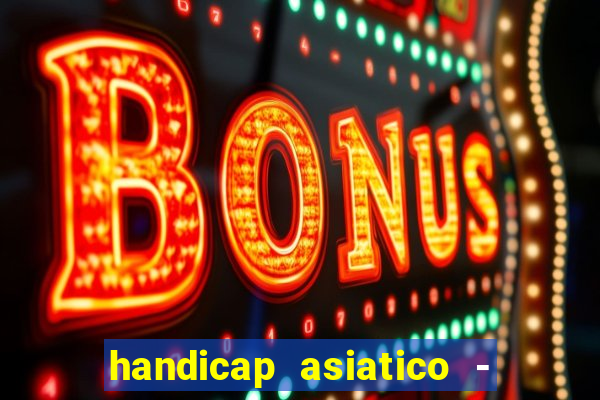 handicap asiatico - 1 o que significa