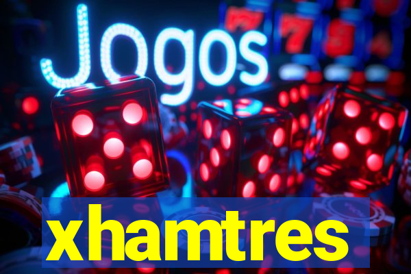 xhamtres