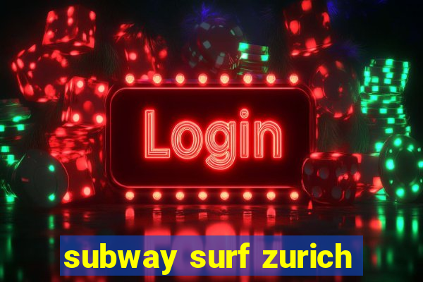 subway surf zurich