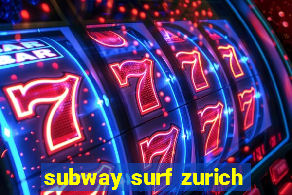 subway surf zurich