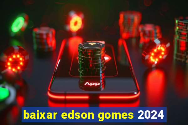 baixar edson gomes 2024