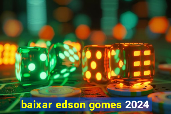 baixar edson gomes 2024