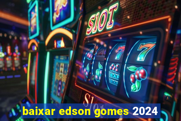 baixar edson gomes 2024