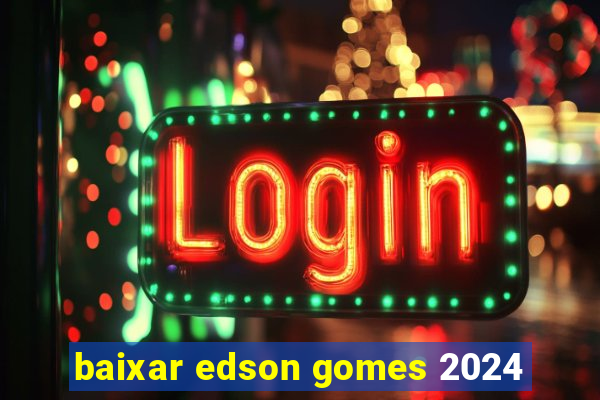 baixar edson gomes 2024