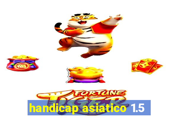 handicap asiatico 1.5