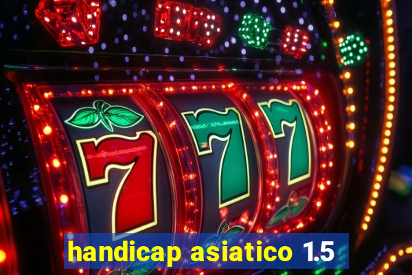 handicap asiatico 1.5