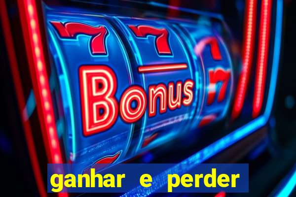 ganhar e perder faz parte do jogo frases