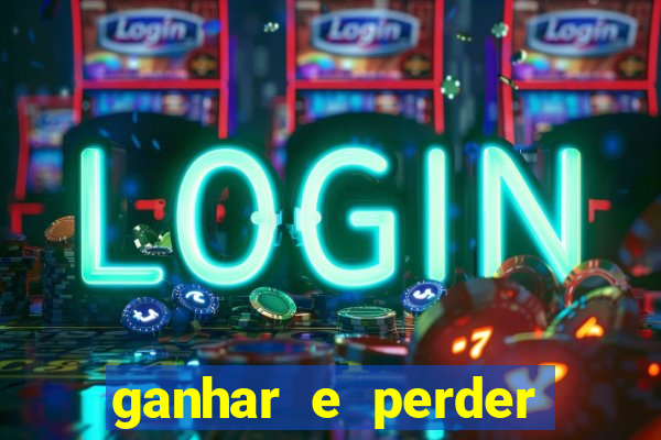 ganhar e perder faz parte do jogo frases