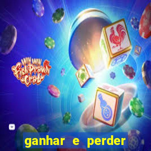 ganhar e perder faz parte do jogo frases