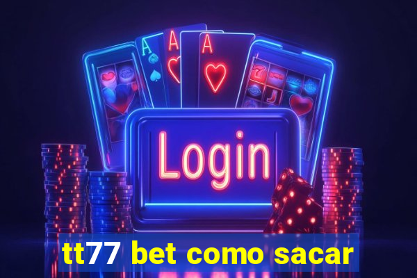 tt77 bet como sacar