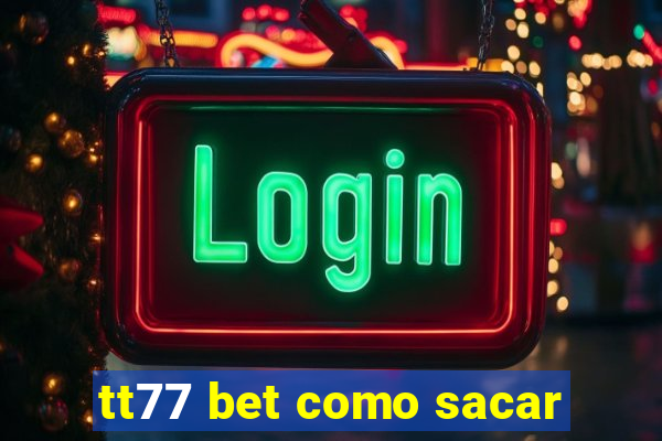 tt77 bet como sacar