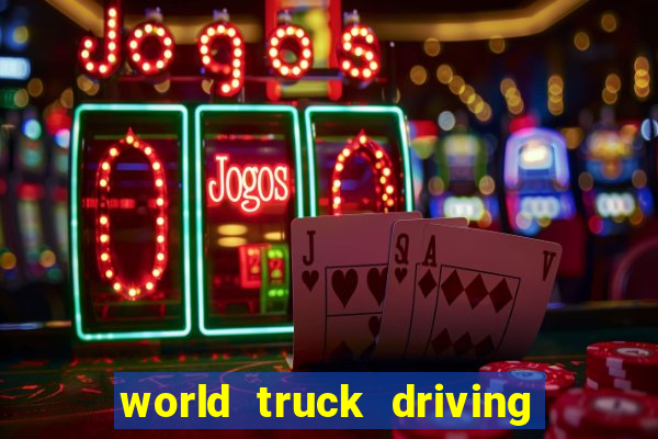 world truck driving simulator tudo desbloqueado