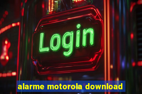 alarme motorola download