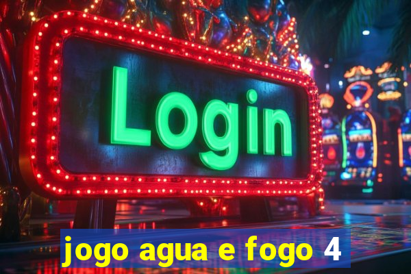 jogo agua e fogo 4