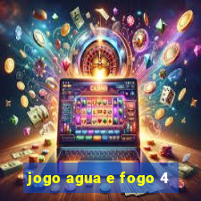 jogo agua e fogo 4