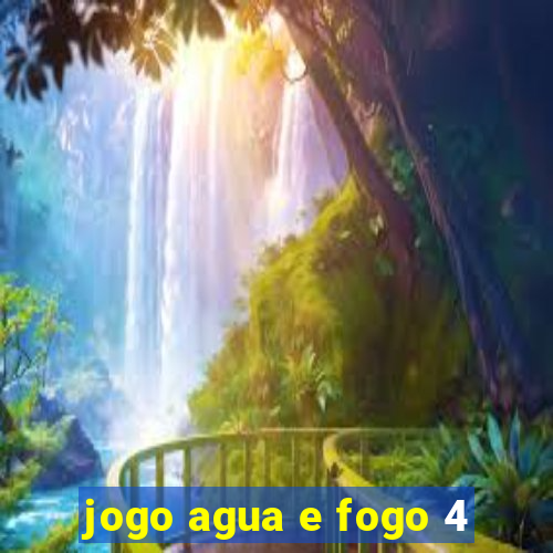 jogo agua e fogo 4