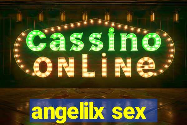 angelilx sex