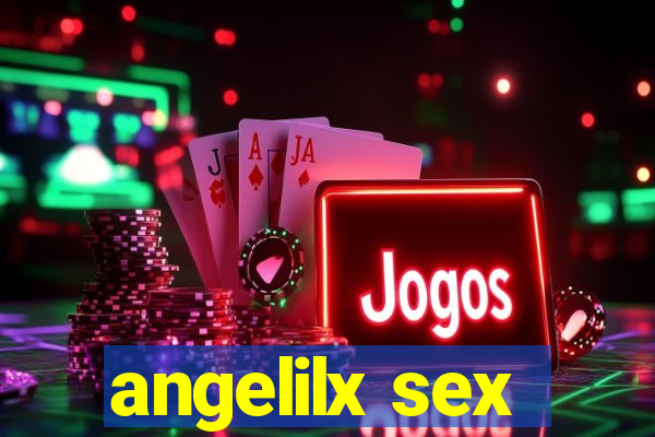 angelilx sex