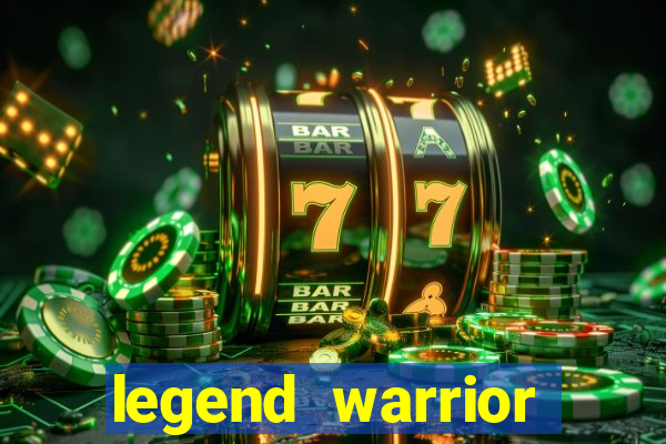 legend warrior dinheiro infinito 2024