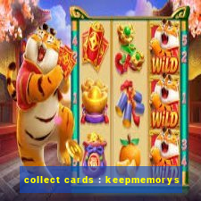 collect cards : keepmemorys