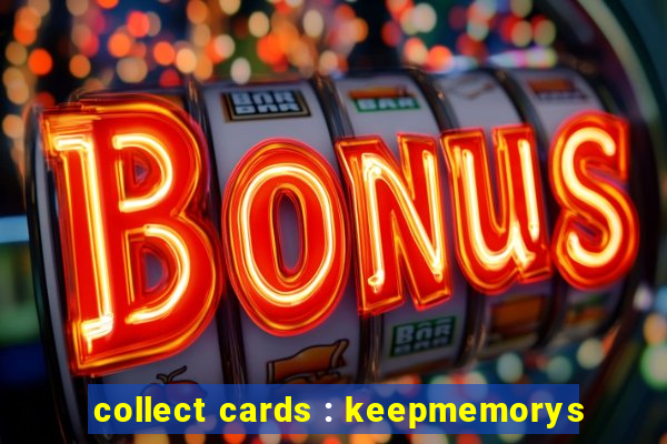 collect cards : keepmemorys