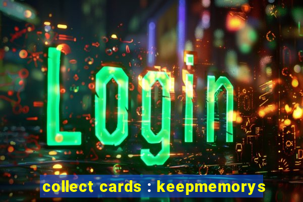 collect cards : keepmemorys