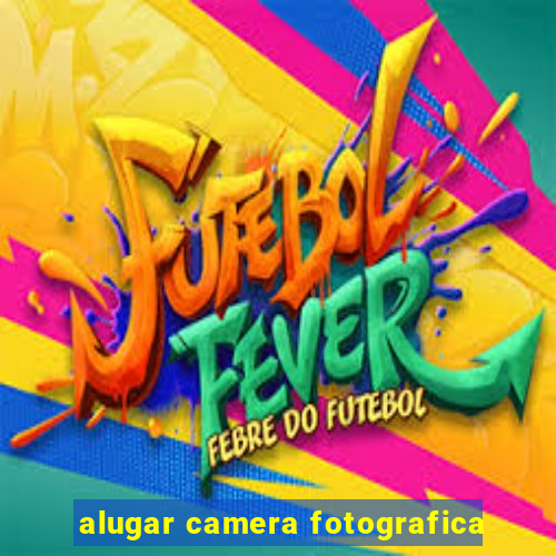 alugar camera fotografica