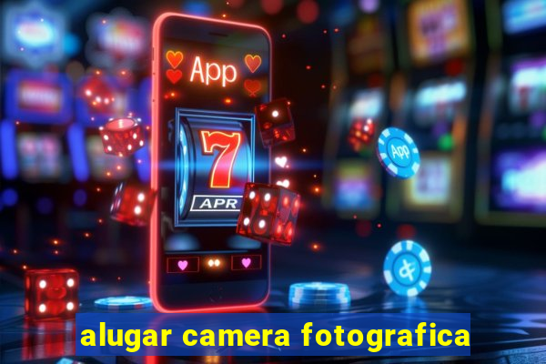 alugar camera fotografica