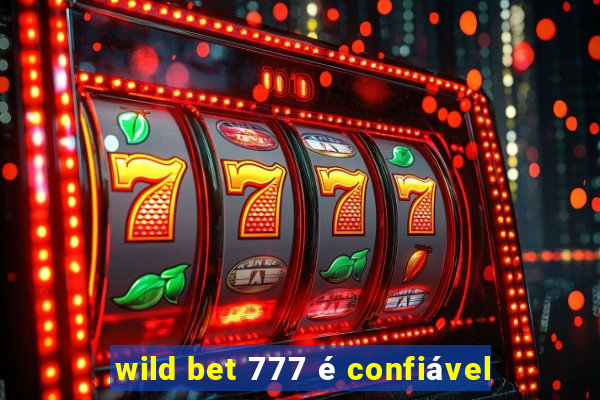 wild bet 777 é confiável