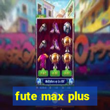 fute max plus