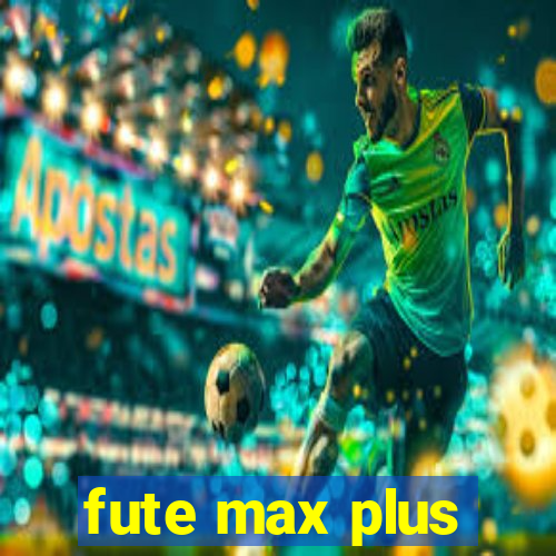 fute max plus