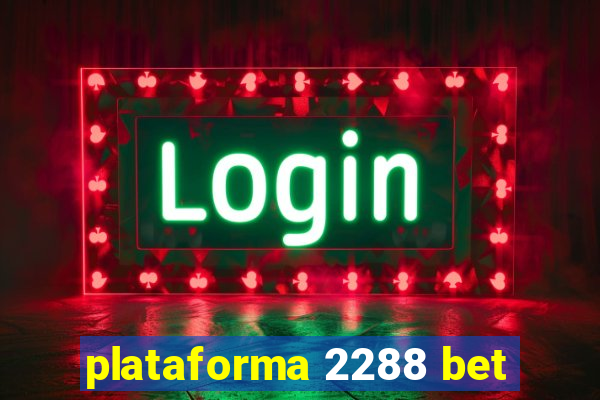 plataforma 2288 bet