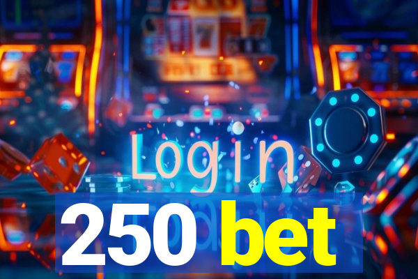 250 bet