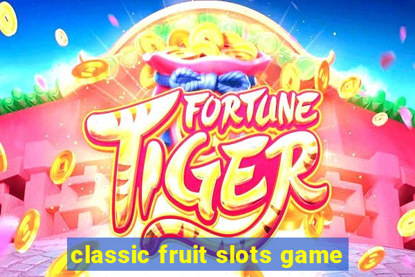 classic fruit slots game