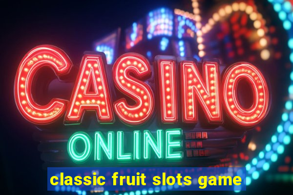 classic fruit slots game