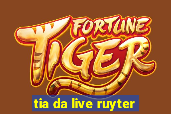 tia da live ruyter