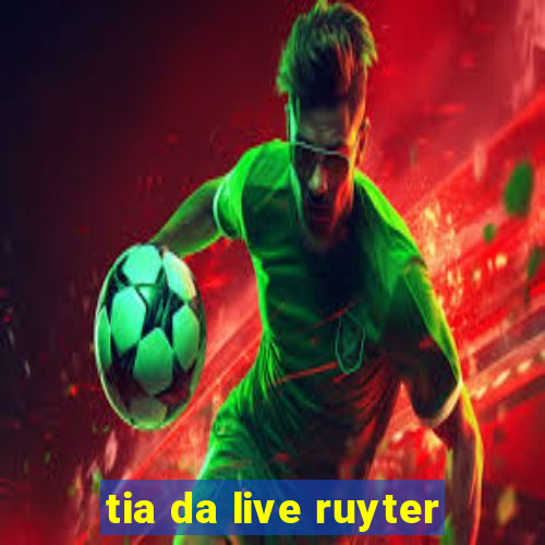 tia da live ruyter