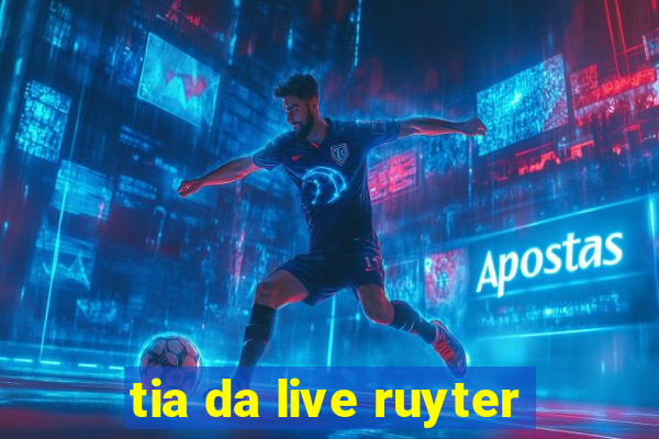 tia da live ruyter