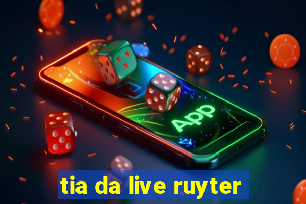 tia da live ruyter